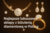 Luksusowy sklep z biżuterią diamentową w Polsce bikrisohoj